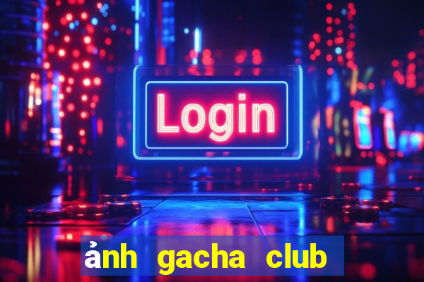 ảnh gacha club đẹp cute