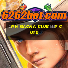 ảnh gacha club đẹp cute