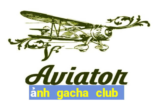 ảnh gacha club đẹp cute