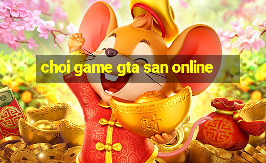 choi game gta san online