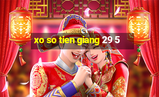 xo so tien giang 29 5