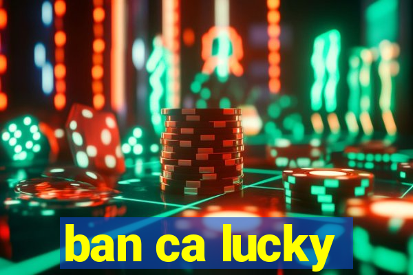 ban ca lucky