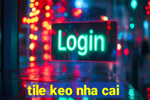 tile keo nha cai