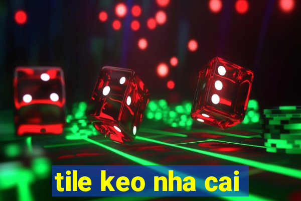 tile keo nha cai