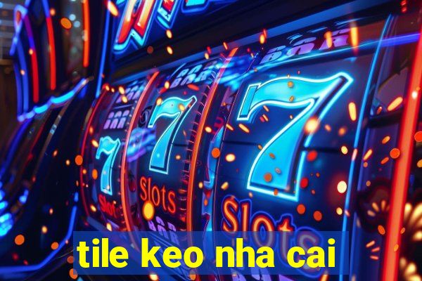 tile keo nha cai