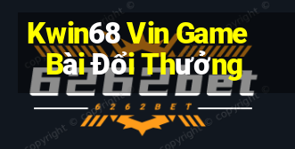 Kwin68 Vin Game Bài Đổi Thưởng