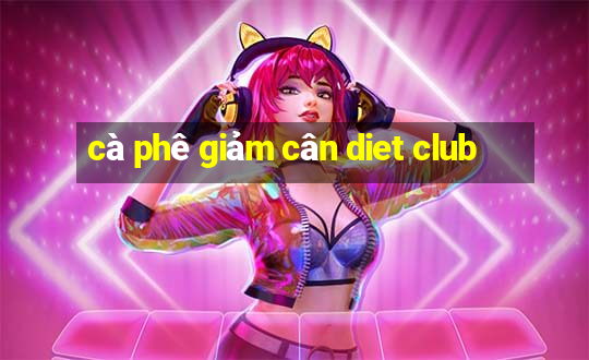 cà phê giảm cân diet club