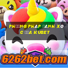 phương pháp đánh xóc đĩa kubet