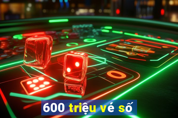 600 triệu vé số