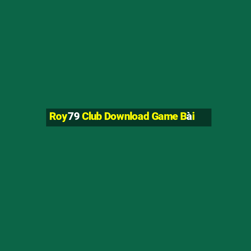 Roy79 Club Download Game Bài