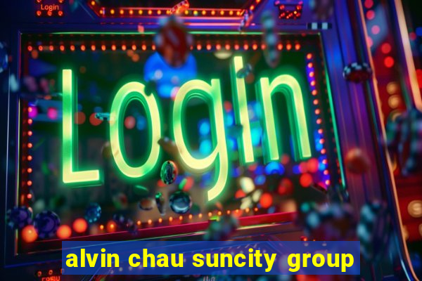 alvin chau suncity group