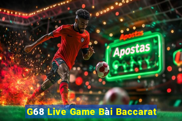 G68 Live Game Bài Baccarat