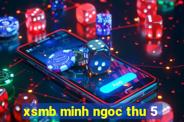 xsmb minh ngoc thu 5