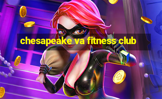 chesapeake va fitness club