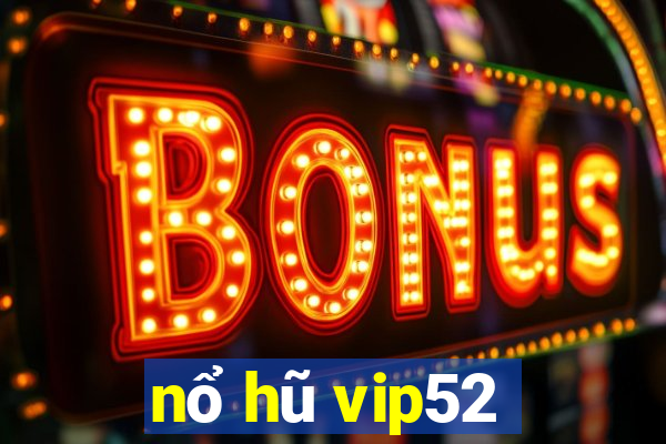 nổ hũ vip52