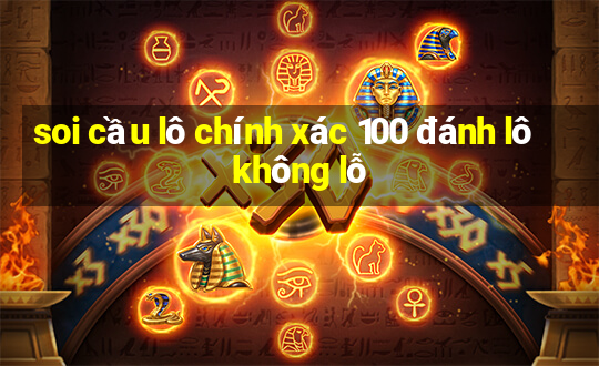 soi cầu lô chính xác 100 đánh lô không lỗ