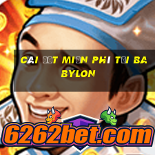 Cài đặt miễn phí tại Babylon