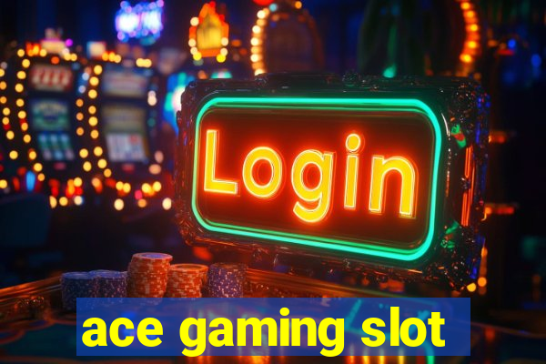 ace gaming slot