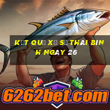 kết quả Xổ Số thái bình ngày 26