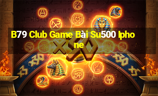 B79 Club Game Bài Su500 Iphone