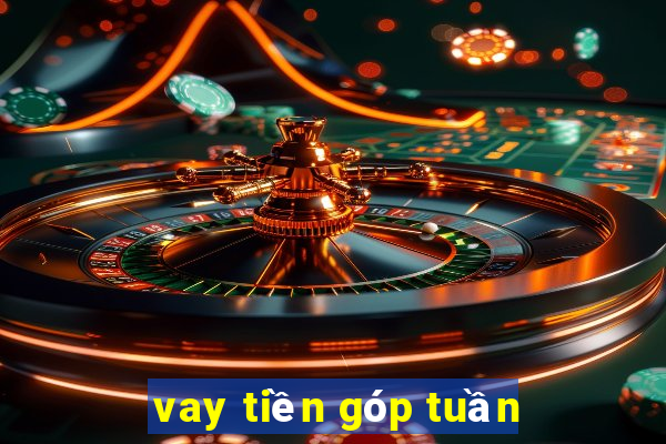 vay tiền góp tuần