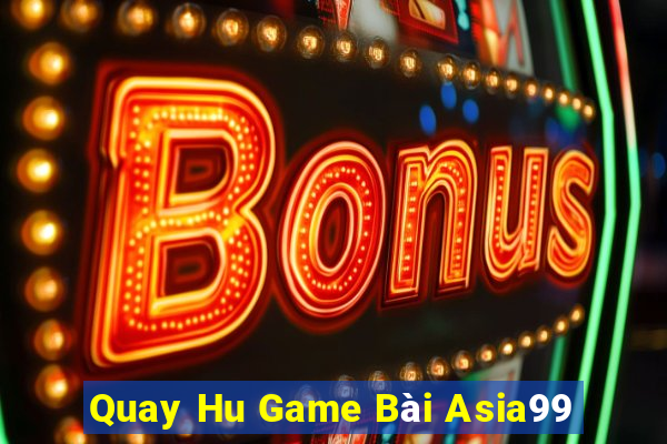 Quay Hu Game Bài Asia99