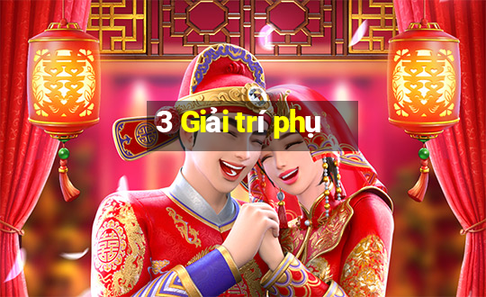 3 Giải trí phụ