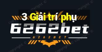 3 Giải trí phụ