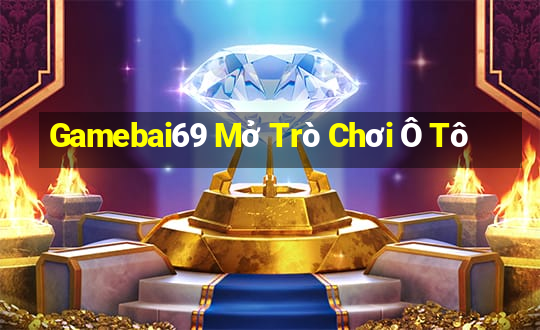 Gamebai69 Mở Trò Chơi Ô Tô