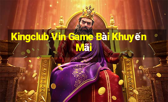 Kingclub Vin Game Bài Khuyến Mãi