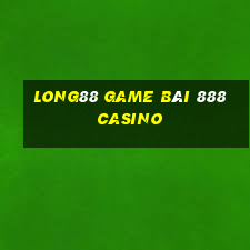 Long88 Game Bài 888 Casino