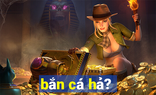 bắn cá hả?