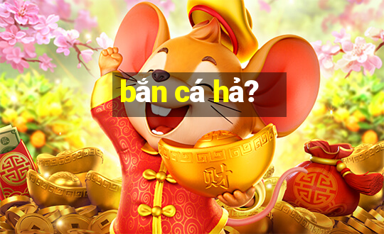 bắn cá hả?