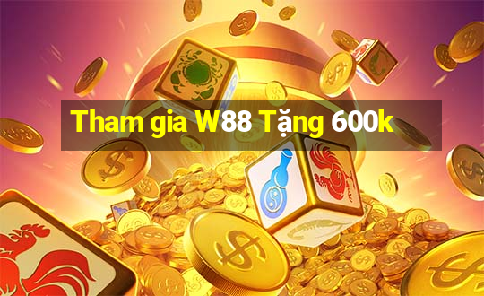 Tham gia W88 Tặng 600k