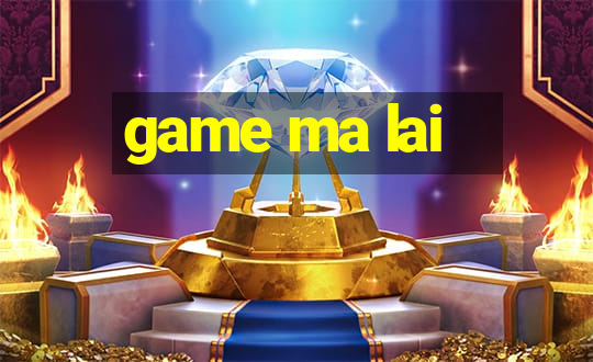 game ma lai