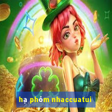 hạ phỏm nhaccuatui