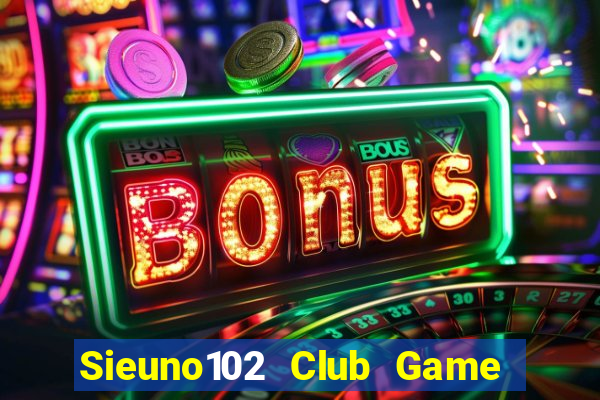 Sieuno102 Club Game Bài Xì Dách