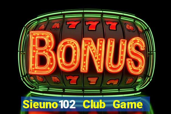 Sieuno102 Club Game Bài Xì Dách