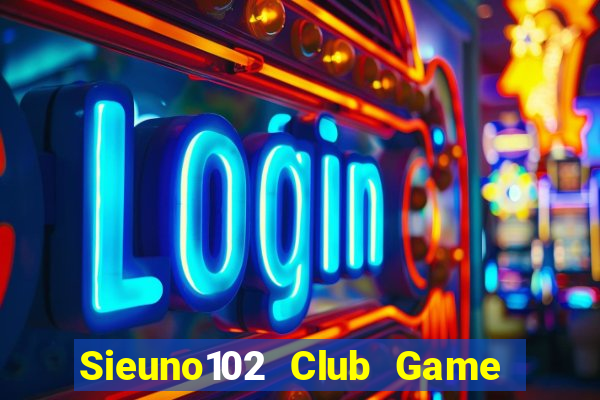 Sieuno102 Club Game Bài Xì Dách