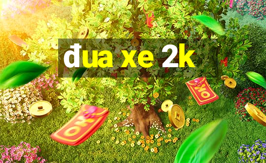 đua xe 2k