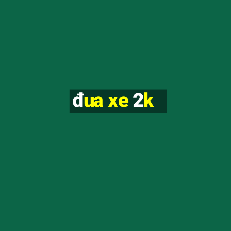 đua xe 2k