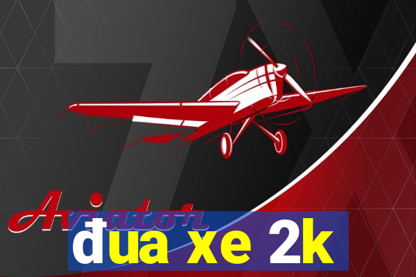 đua xe 2k