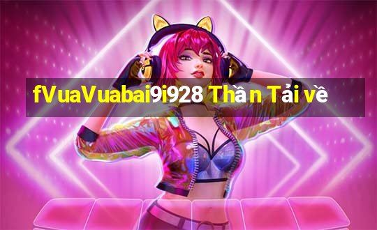 fVuaVuabai9i928 Thần Tải về