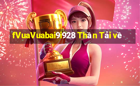 fVuaVuabai9i928 Thần Tải về