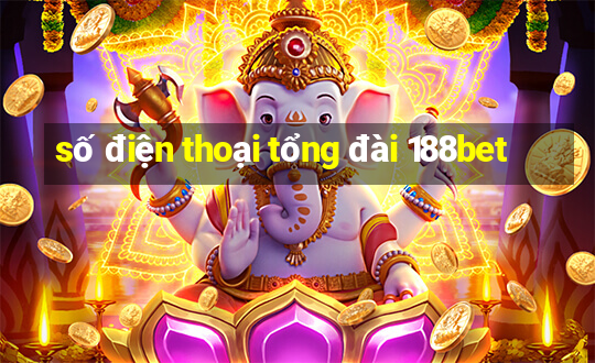 số điện thoại tổng đài 188bet