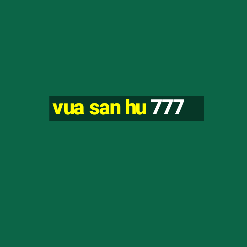 vua san hu 777