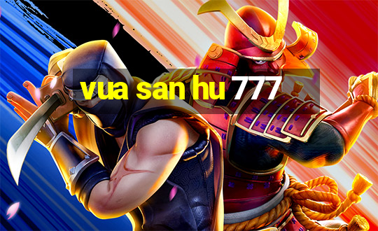 vua san hu 777