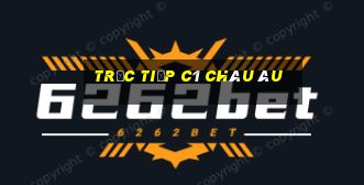 trực tiếp c1 châu âu