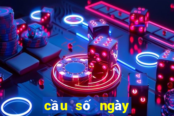 cầu số ngày hôm nay