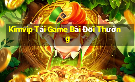 Kimvip Tải Game Bài Đổi Thưởng